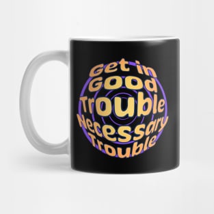 Get in Good Trouble Necessary Trouble Mug